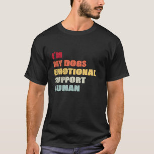 I'm My dog's Emotional Support-Human T-Shirt