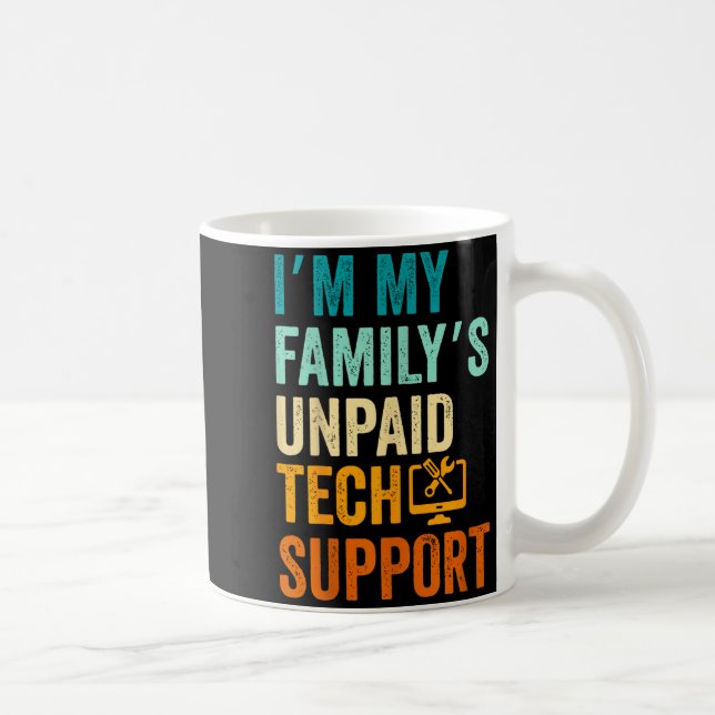 Im My Family’s Unpaid Tech Suprt It Engineer Compu Coffee Mug (Right)