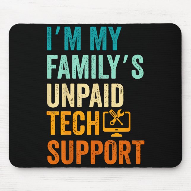 Im My Family’s Unpaid Tech Suprt It Engineer Compu Mouse Mat (Front)