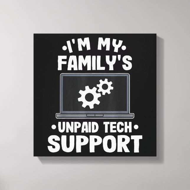 I'm My Family's Unpaid Tech Support Funny Computer Canvas Print (Front)