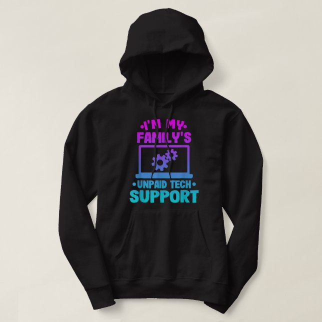 Im My Familys Unpaid Tech Support Funny Computer E Hoodie (Design Front)