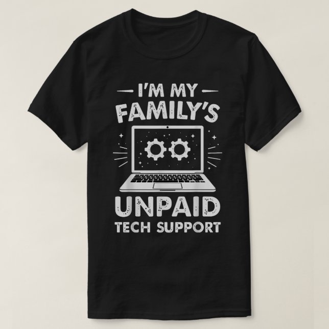 Im My Familys Unpaid Tech Support Funny Computer E T-Shirt (Design Front)