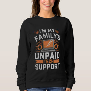 I'm My Family's Unpaid Tech Support Funny Computer Sweatshirt