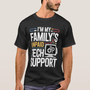 I'm My Family's Unpaid Tech Support Funny IT Nerd  T-Shirt