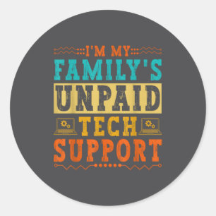 I'm My Family's Unpaid Tech Suprt Funny Computer N Classic Round Sticker