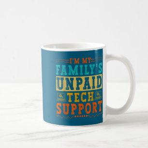 I'm My Family's Unpaid Tech Suprt Funny Computer N Coffee Mug