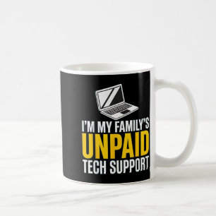 I'm My Family's Unpaid Tech Suprt Funny Family It  Coffee Mug