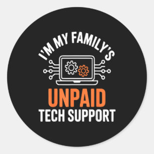 I'm My Family's Unpaid Tech Suprt Funny Technical  Classic Round Sticker