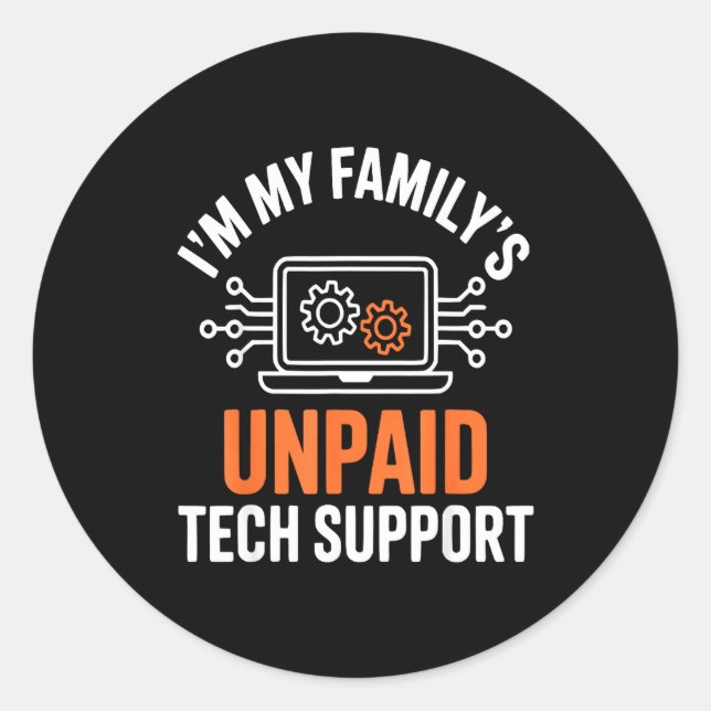 I'm My Family's Unpaid Tech Suprt Funny Technical  Classic Round Sticker (Front)