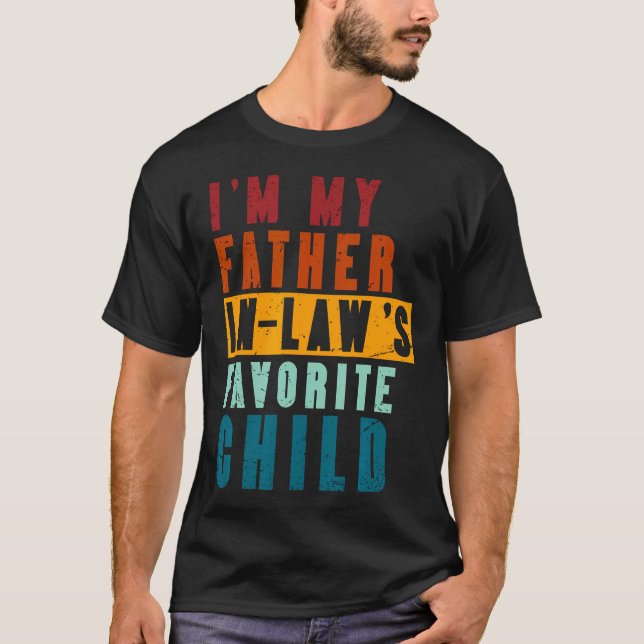 Im My Father In Law'S Favorite Child Funny Father' T-Shirt (Front)