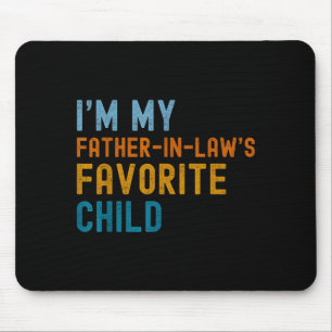 I'm My Father In Law's Favorite Child Funny Men Fa Mouse Mat