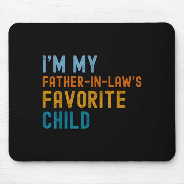 I'm My Father In Law's Favorite Child Funny Men Fa Mouse Mat (Front)