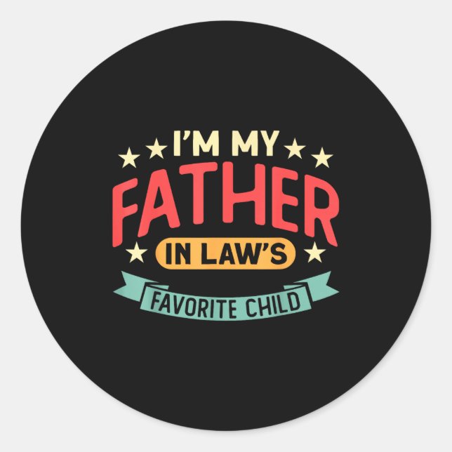 I'm My Father In Law's Favorite Child Funny Parent Classic Round Sticker (Front)