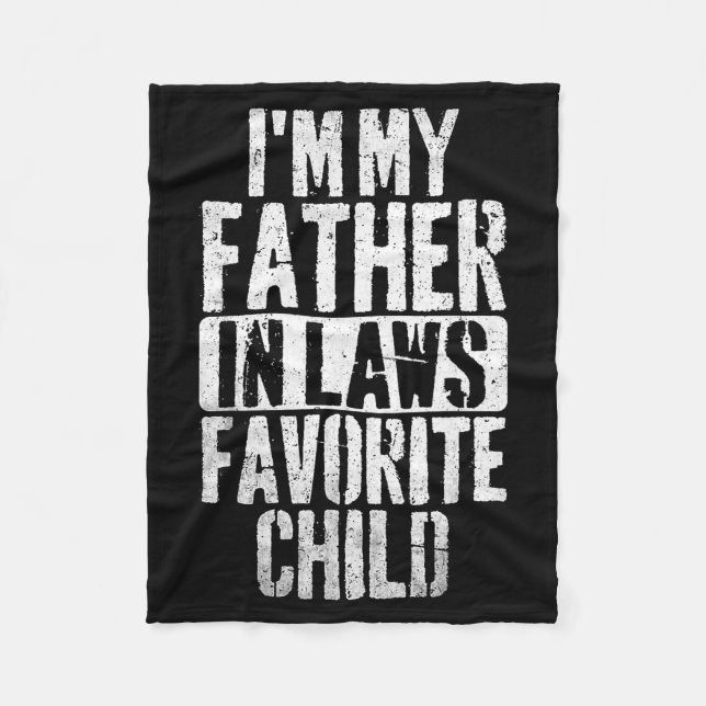 I'm My Father In Laws Favorite Child Funny Parent  Fleece Blanket (Front)