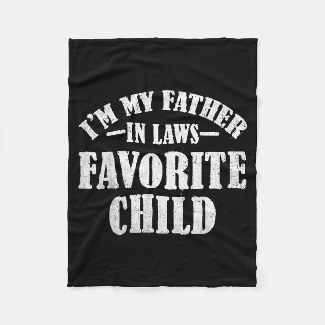I'm My Father In Laws Favorite Child Funny Parent  Fleece Blanket (Front)