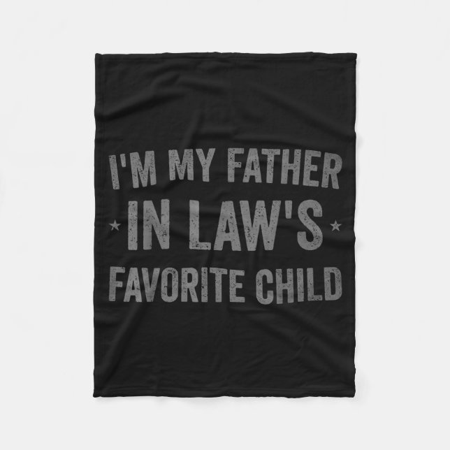 I'm My Father In Laws Favorite Child Funny Parent  Fleece Blanket (Front)