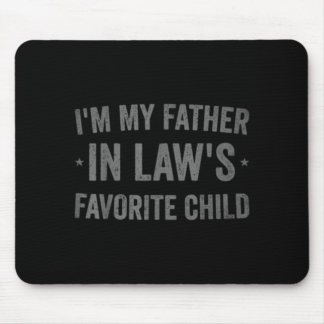 I'm My Father In Laws Favorite Child Funny Parent  Mouse Mat (Front)