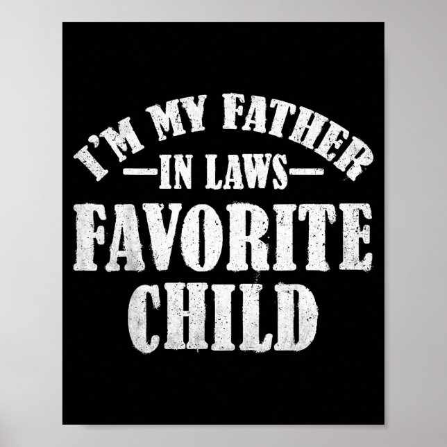 I'm My Father In Laws Favorite Child Funny Parent  Poster (Front)