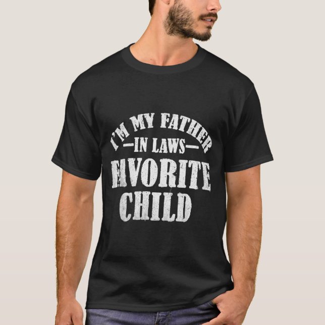 I'm My Father In Laws Favorite Child Funny Parent  T-Shirt (Front)