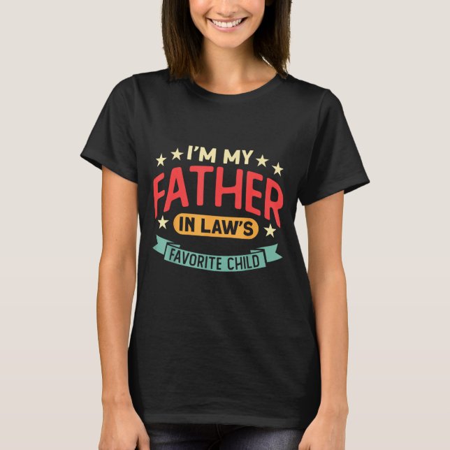 I'm My Father In Law's Favorite Child Funny Parent T-Shirt (Front)