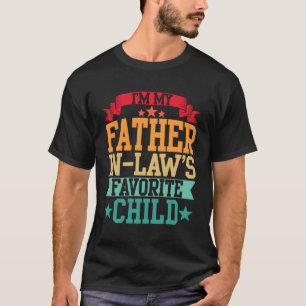 I'M My Father In Laws Favourite Child Parent Son D T-Shirt