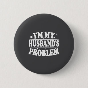 I'm My Husband's Problem Funny Wife Humor Quote 6 Cm Round Badge