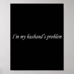 I'm My Husband's Problem Funny Wife Saying Couple Poster