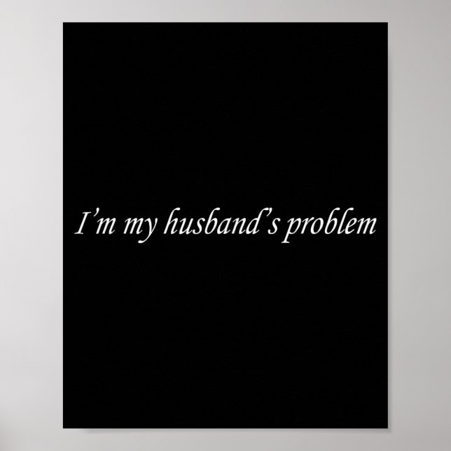 I'm My Husband's Problem Funny Wife Saying Couple  Poster (Front)
