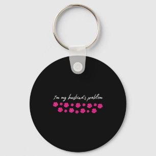 Im My Husbands Problem Funny Wife Saying Key Ring