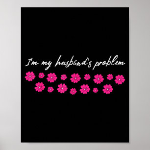 I'm My Husband's Problem Funny Wife Saying Poster