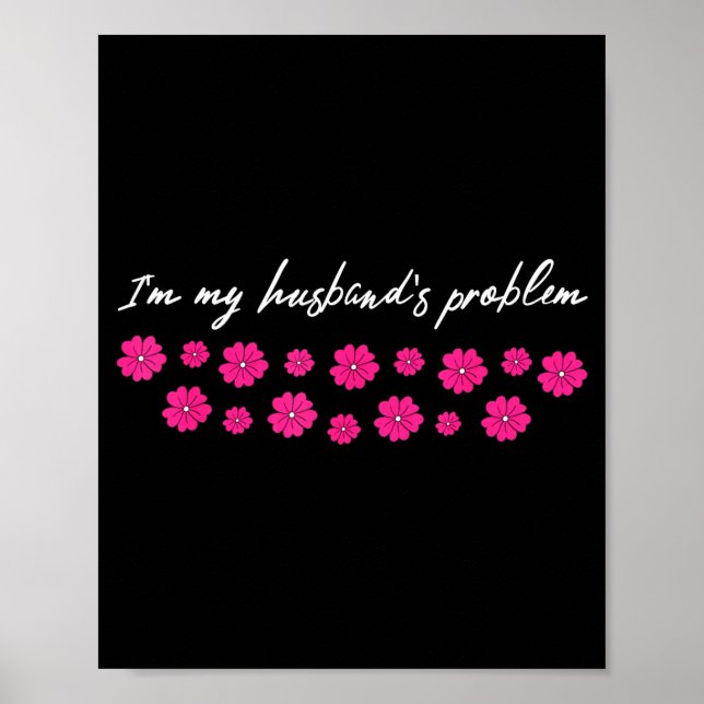 I'm My Husband's Problem Funny Wife Saying  Poster (Front)