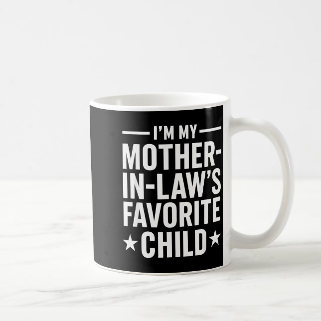 I'm My Mother-in-law’s Favorite Child Funny Family Coffee Mug (Right)