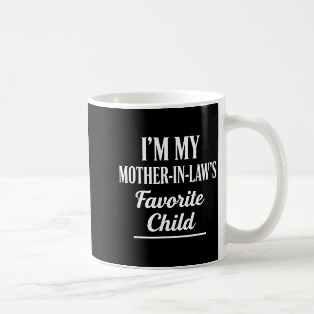 I'm My Mother-in-law’s Favorite Child Funny In-law Coffee Mug (Right)