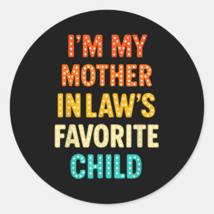 I'm My Mother In Law's Favorite Child Classic Round Sticker