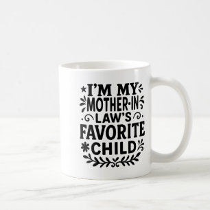 I'm My Mother In Law's Favorite Child  Coffee Mug