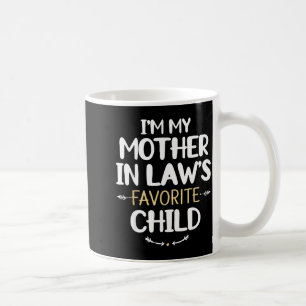 I'm My Mother In Law's Favorite Child Coffee Mug
