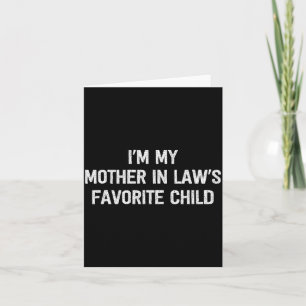 I'm My Mother In Laws Favorite Child Daughter And  Card