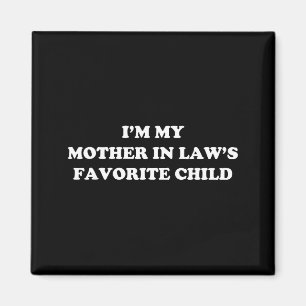 I'm My Mother In Laws Favorite Child Daughter And  Magnet