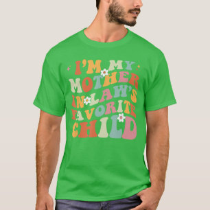 Im My Mother in Laws Favorite Child Daughter in La T-Shirt