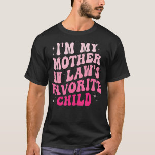 I'M My Mother In Law'S Favorite Child Family Son D T-Shirt