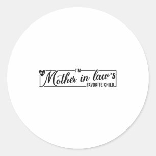I'm My Mother In Law's Favorite Child, Funny Daugh Classic Round Sticker