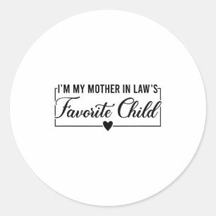 I'm My Mother In Law's Favorite Child, Funny Daugh Classic Round Sticker