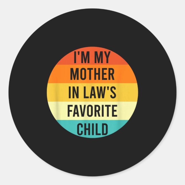 I'm My Mother In Law's Favorite Child, Funny Daugh Classic Round Sticker (Front)