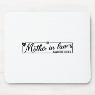 I'm My Mother In Law's Favorite Child, Funny Daugh Mouse Mat
