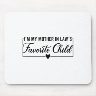 I'm My Mother In Law's Favorite Child, Funny Daugh Mouse Mat