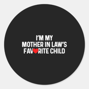 I'm My Mother In Law's Favorite Child Funny Daught Classic Round Sticker