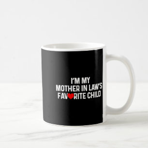 I'm My Mother In Law's Favorite Child Funny Daught Coffee Mug