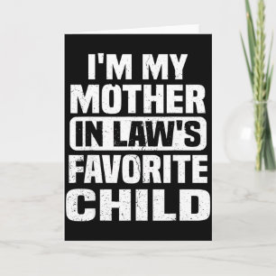 I'm My Mother In Law's Favorite Child Funny Family Card