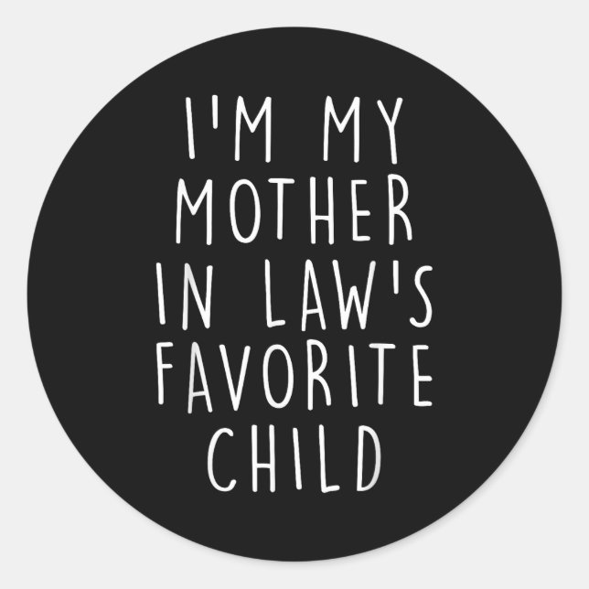 I'm My Mother In Law's Favorite Child Funny Family Classic Round Sticker (Front)