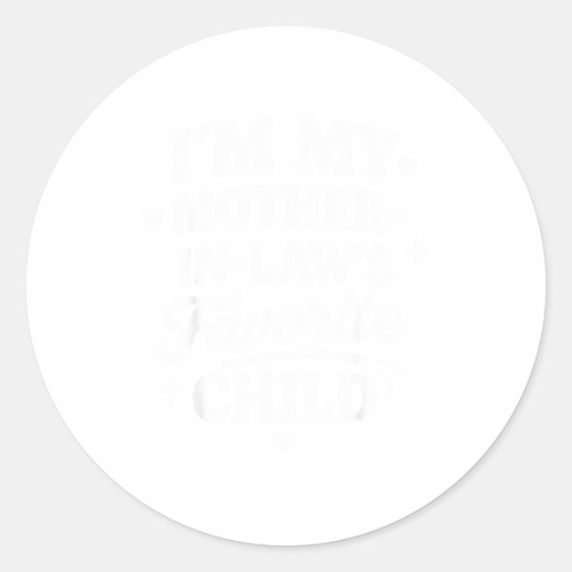 I'm My Mother In Laws Favorite Child Funny Family  Classic Round Sticker (Front)